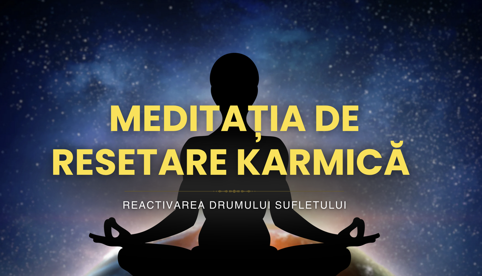 Meditația de Resetare Karmică — Reactivarea Drumului Sufletului (28 minute)
